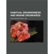Habitual Drunkenness and Insane Drunkards by Bucknill, John Charles, 9780217316354