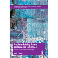 Problem-solving Parent Conferences in Schools: Ecological-Behavioral Perspectives by Simon; Dennis J., 9780815376354
