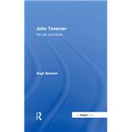 John Taverner: His Life and Music by Benham,Hugh, 9781138256354