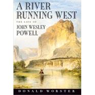 A River Running West The Life of John Wesley Powell by Worster, Donald, 9780195156355