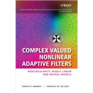 Complex Valued Nonlinear Adaptive Filters Noncircularity, Widely Linear and Neural Models by Mandic, Danilo P.; Goh, Vanessa Su Lee, 9780470066355