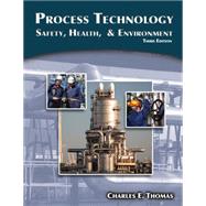 Process Technology : Safety, Health, and Environment by Thomas, Charles, 9781111036355