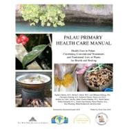 Palau Primary Health Care Manual by Dahmer, Stephen, M.D.; Balick, Michael, Ph.D.; Kitalong, Ann Hillmann; Kitalong, Christopher; Herrera, Katherine, 9781477446355
