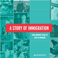 A Story of Immigration by Banke, Cecilie Felicia Stockholm; Larsen, Signe Bergman; Laursen, Janne; Lausten, Martin Schwarz; Trautner-kromann, Hanne, 9788763546355