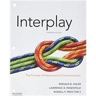 Interplay The Process of Interpersonal Communication LL by Adler, Ronald B.; Rosenfeld, Lawrence B.; Proctor II, Russell F., 9780190646356