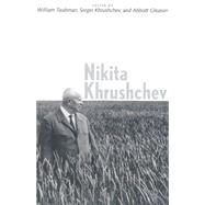 Nikita Khrushchev by Edited by William Taubman, Sergei Khrushchev, and Abbott Gleason; Translated byDavid Gehrenbeck, Eileen Kane, and Alla Bashenko, 9780300076356