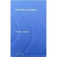 Cinematic Geopolitics by Shapiro; Michael J., 9780415776356