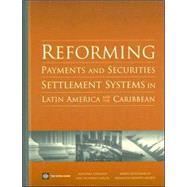Reforming Payments and Securities Settlement Systems in Latin America and the Caribbean by Cirasino, Massimo; Garcia, Jose Antonio; Guadamillas, Mario; Montes-Negret, Fernando, 9780821366356