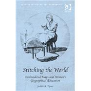 Stitching the World: Embroidered Maps and Womens Geographical Education by Tyner,Judith A., 9781409426356