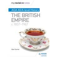 My Revision Notes: AQA AS/A-level History The British Empire, c1857-1967 by Alan Farmer, 9781471876356