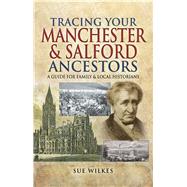 Tracing Your Manchester and Salford Ancestors by Wilkes, Sue, 9781473856356