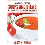 Garden Fresh Soups and Stews by Wilson, Nancy N., 9781507816356
