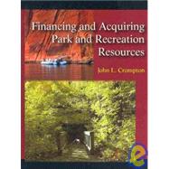 Financing and Acquiring Park and Recreation Resources by Crompton, John L., 9781577666356