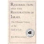 Resurrection and the Restoration of Israel : The Ultimate Victory of the God of Life by Jon D. Levenson, 9780300136357