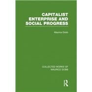Capitalist Enterprise and Social Progress by Dobb; Maurice, 9780415526357