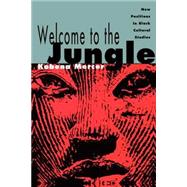 Welcome to the Jungle: New Positions in Black Cultural Studies by Mercer,Kobena, 9780415906357