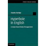 Hyperbole in English: A Corpus-based Study of Exaggeration by Claudia Claridge, 9780521766357