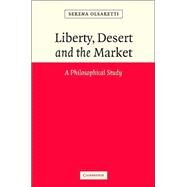 Liberty, Desert and the Market: A Philosophical Study by Serena Olsaretti, 9780521836357