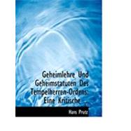 Geheimlehre und Geheimstatuten des Tempelherren-Ordens : Eine Kritische ... by Prutz, Hans, 9780554816357