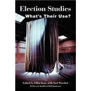 Election Studies: What's Their Use? by Katz,Elihu, 9780813366357