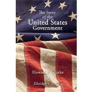The Story of the United States Government by Clarke, Howard F.; Brooks, Elbridge S., 9781440486357
