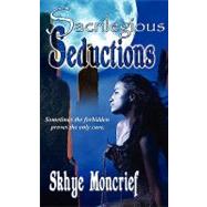 Sacrilegious Seductions by Moncrief, Skhye, 9781601546357