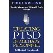 Treating PTSD in Military Personnel A Clinical Handbook by Moore, Bret A.; Penk, Walter E.; Friedman, Matthew J., 9781609186357