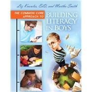 The Common Core Approach to Building Literacy in Boys by Knowles, Eliz; EdD; Smith, Martha, 9781610696357