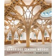 Cambridge Central Mosque The Sacred Re-Imagined by Glover, Michael, 9781848226357