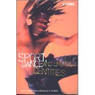 Sport, Dance and Embodied Identities by Dyck, Noel; Archetti, Eduardo P., 9781859736357