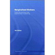 Marginalised Mothers: Exploring Working Class Experiences of Parenting by Gillies; Val, 9780415376358