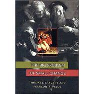 The Big Problem of Small Change by Sargent, Thomas J.; Velde, Francois R., 9780691116358