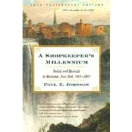 A Shopkeeper's Millennium: Society and Revivals in Rochester, New York, 1815-1837 by Johnson, Paul E.; Johnson, Paul E., 9780809016358