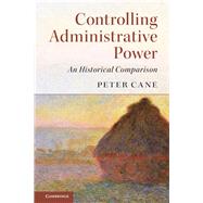 Controlling Administrative Power by Cane, Peter, 9781107146358