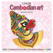 Color Cambodian Art by Mitra, Mrinal; Mitra, Swarna; Mitra, Malika, 9781500486358