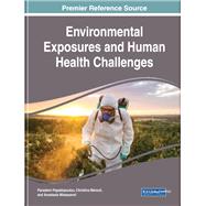 Environmental Exposures and Human Health Challenges by Papadopoulou, Paraskevi; Marouli, Christina; Misseyanni, Anastasia, 9781522576358