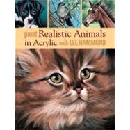 Paint Realistic Animals in Acrylic With Lee Hammond by Hammond, Lee, 9781600616358
