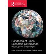 Handbook of Global Economic Governance: Players, Power and Paradigms by Moschella; Manuela, 9781857436358