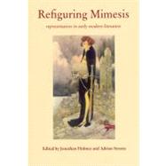 Refiguring Mimesis Representation in Early Modern Literature by Holmes, Jonathan; Streete, Adrian, 9781902806358