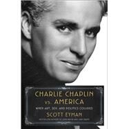Charlie Chaplin vs. America When Art, Sex, and Politics Collided by Eyman, Scott, 9781982176358
