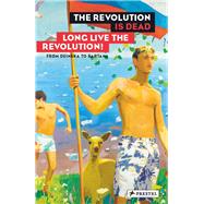 The Revolution Is Dead Long Live the Revolution! by Baumgartner, Michael; Bhler, Kathleen; Zimmer, Nina, 9783791356358