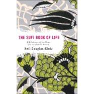The Sufi Book of Life 99 Pathways of the Heart for the Modern Dervish by Douglas-Klotz, Neil, 9780142196359