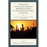 Waves of Social Movement Mobilizations in the Twenty-First Century Challenges to the Neo-Liberal World Order and Democracy by Konak, Nahide; zgr Dnmez, Rasim; Castaeda, Ernesto; Daz Cepeda, Luis Rubn; zgr Dnmez, Rasim; Goularas, Gke Bayindir; Halvorsen, Sam; Konak, Nahide; Nicholls, Walter; Purcell, Mark; Rittersberger-Tili, Helga; TEKIN, BEYZA; Tekin, Rifat Baris; T, 9780739196359
