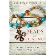 Beads of Healing by Vincent, Kristen E., 9780835816359