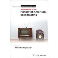 A Companion to the History of American Broadcasting by Bodroghkozy, Aniko, 9781118646359