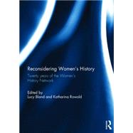 Reconsidering Women's History: Twenty years of the Women's History Network by Bland; Lucy, 9781138826359