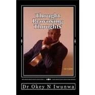 Thought Provoking Thoughts by Iwunwa, Okey N.; Ngong, Ramould D., 9781453886359