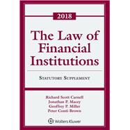 The Law of Financial Institutions 2018 Statutory Supplement by Carnell, Richard Scott; Macey, Jonathan R.; Miller, Geoffrey P.; Conti-Brown, Peter, 9781454876359