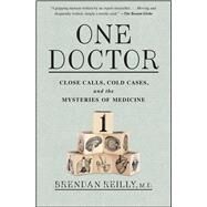 One Doctor Close Calls, Cold Cases, and the Mysteries of Medicine by Reilly, Brendan, 9781476726359