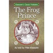 The Frog Prince The Brothers Grimm Story Told as a Novella by Klaassen, Mike, 9781483586359